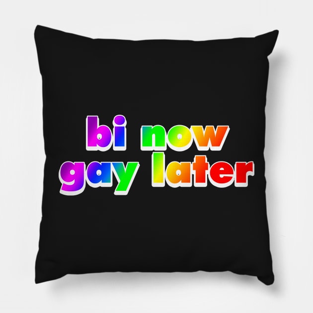 Bi Now Gay Later Funny Bisexual Gift Rainbow Pillow by Mesyo