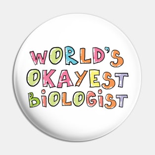 World's Okayest Biologist Gift Idea Pin