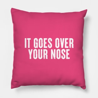 It Goes Over Your Nose MASK #4 Pillow