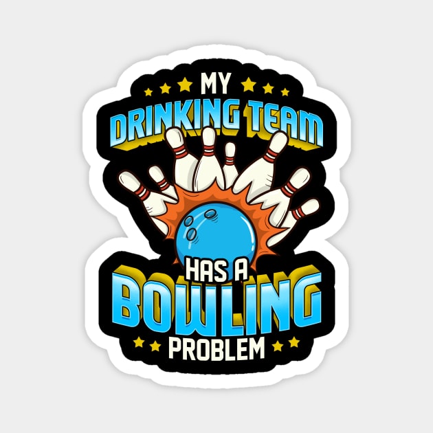 Funny My Drinking Team Has A Bowling Problem Magnet by theperfectpresents