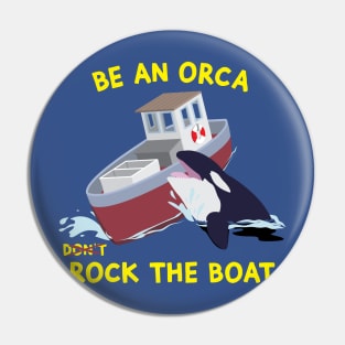 Be an Orca - Rock the Boat Pin