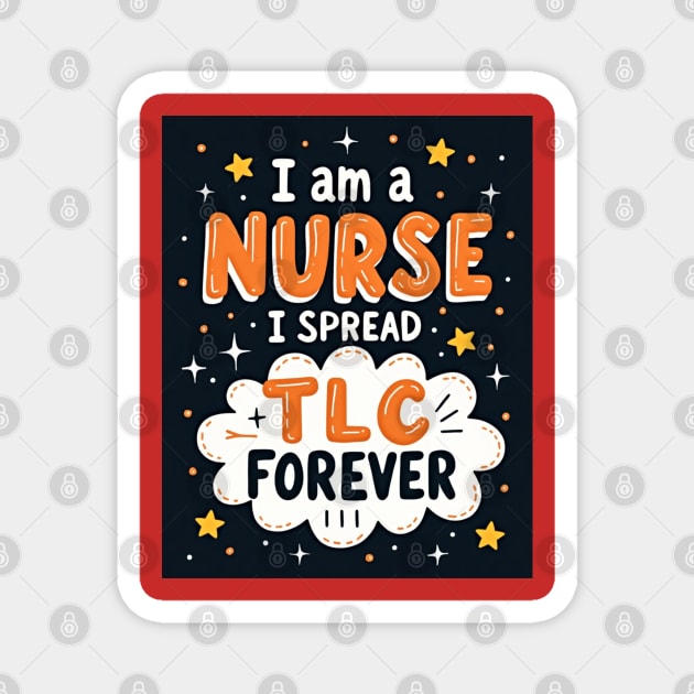I Am A Nurse I Spread TLC Forever Magnet by dr_creative_designs