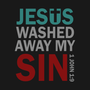Jesus Washed Away My Sin 1 John 1 9 T-Shirt