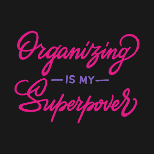 Organizing Is My Superpower T-Shirt