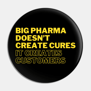 Big pharma doesn't create cures. It creates customers Pin