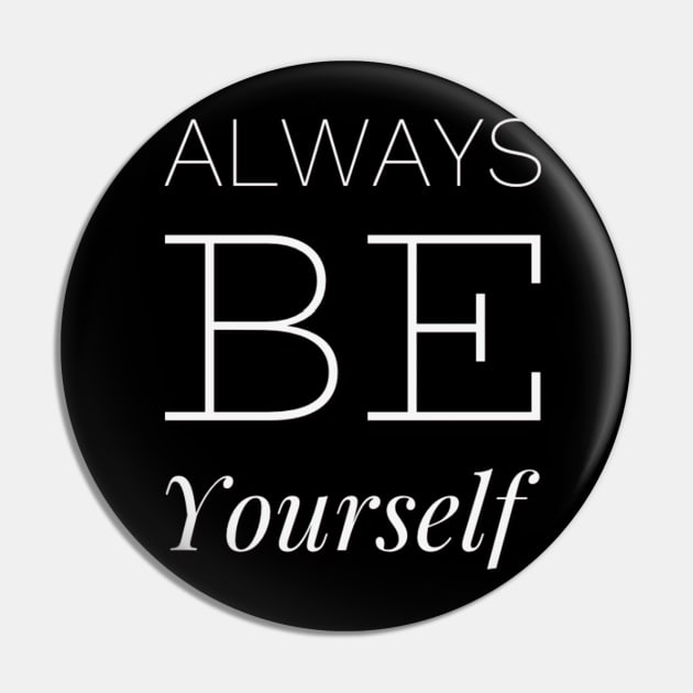 Always be yourself Pin by BoogieCreates