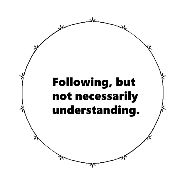 Following, but not necessarily understanding. Mandala Circular black design with Alegría funy quuotes about social media by Mandalasia