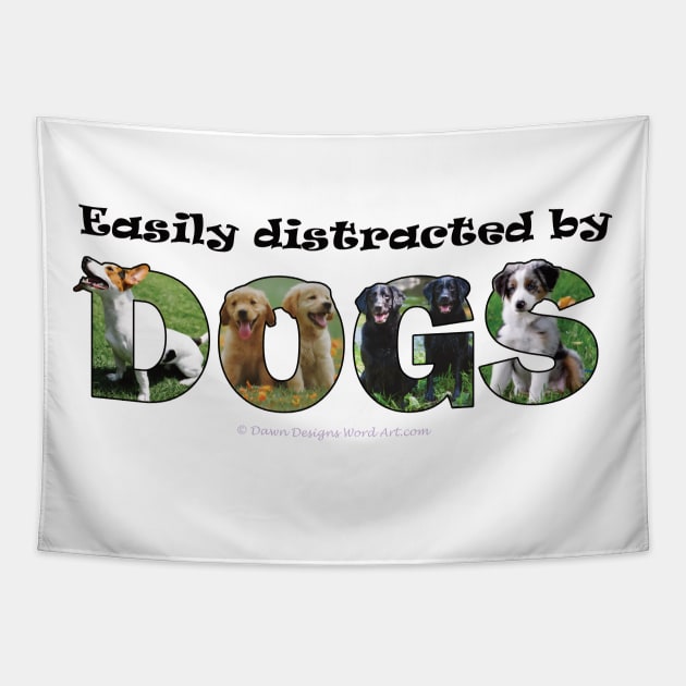 Easily distracted by dogs - mixed dog breed oil painting word art Tapestry by DawnDesignsWordArt