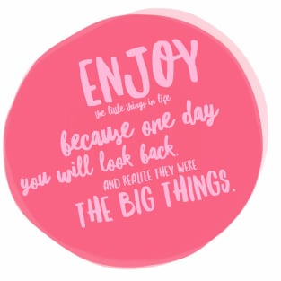 Enjoy the little things in life because one day they will be the big things Magnet