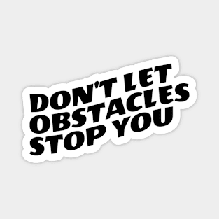 Don't Let Obstacles Stop You Magnet