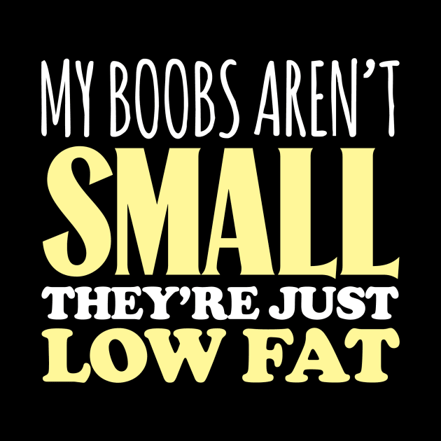 My Boobs Aren't Small They're Low Fat by fromherotozero