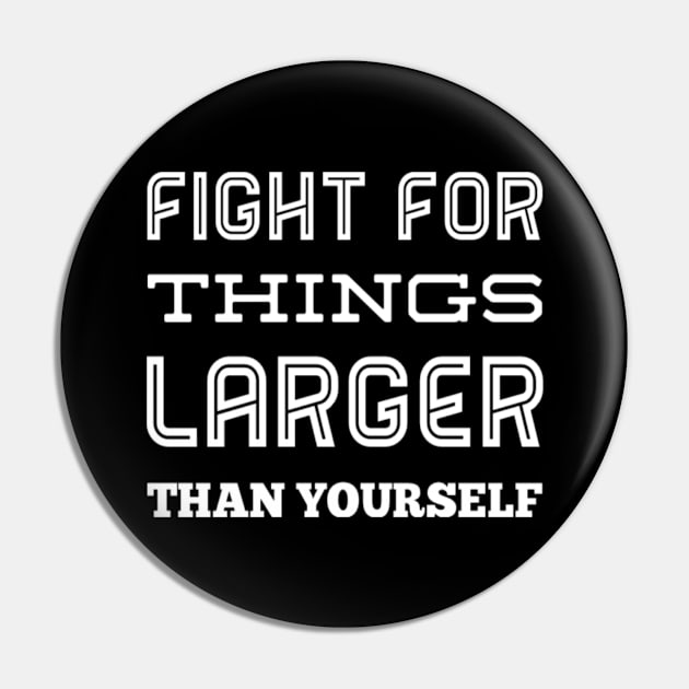 Inspirational Fight For Things Larger Than Yourself Equal Rights Saying Pin by egcreations