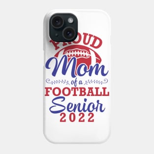 Proud Mom Of A Football Senior 2022 Class Of School Player Phone Case