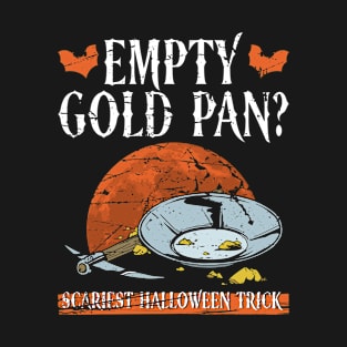 Empty Gold Pan? Scariest Halloween Trick - Gold Panning Mining T-Shirt