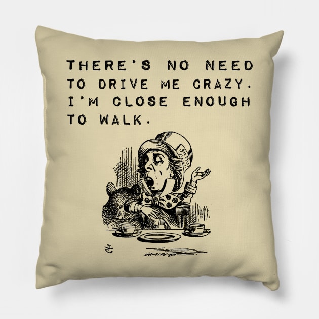 No Need to Drive Me Crazy Funny Saying Pillow by k8company