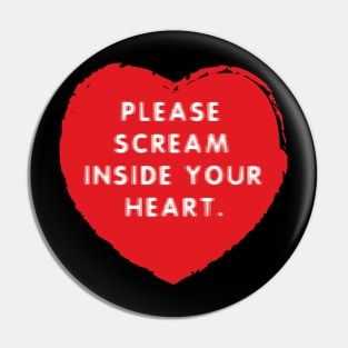 Please scream inside your heart - shaking Pin