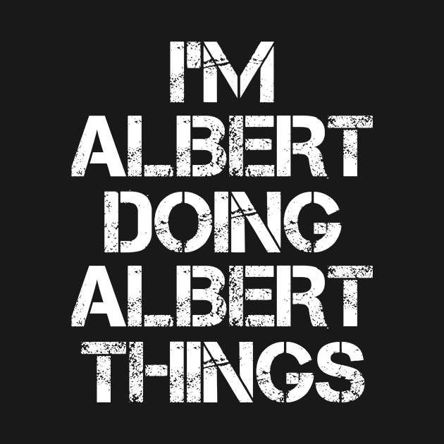 Albert Name T Shirt - Albert Doing Albert Things by Skyrick1