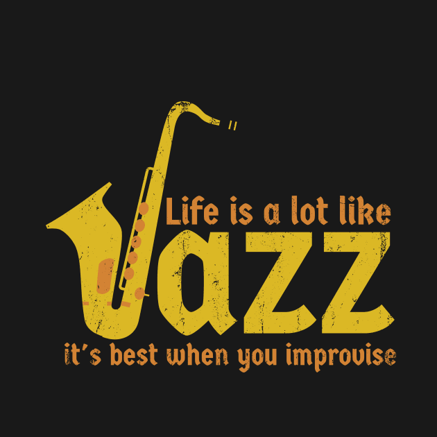 Life is a lot like jazz - it's best when you improvise by SUMAMARU