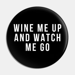 Wine Me Up And Watch Me Go. Funny Wine Lover Quote Pin