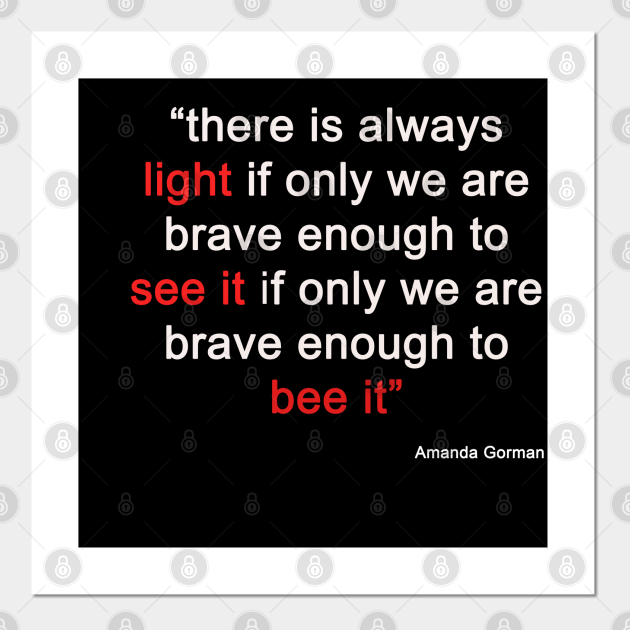 Amanda Gorman There Is Always Light If Only We Re Brave Enough To See It If Only We Re Brave Enough To Be It Amanda Gorman Poster Und Kunst Teepublic De