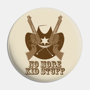 No More Kid Stuff Pin