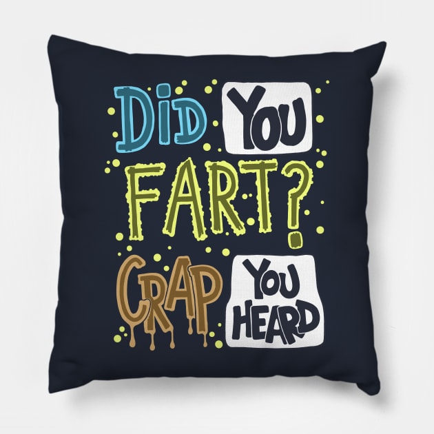 Did You Fart ? Crap You Heard Pillow by Scriptnbones