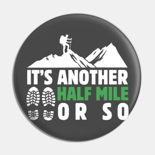 It's Another Half Mile Or So Hiking Lover Dad Funny Birthday Sayings Pin