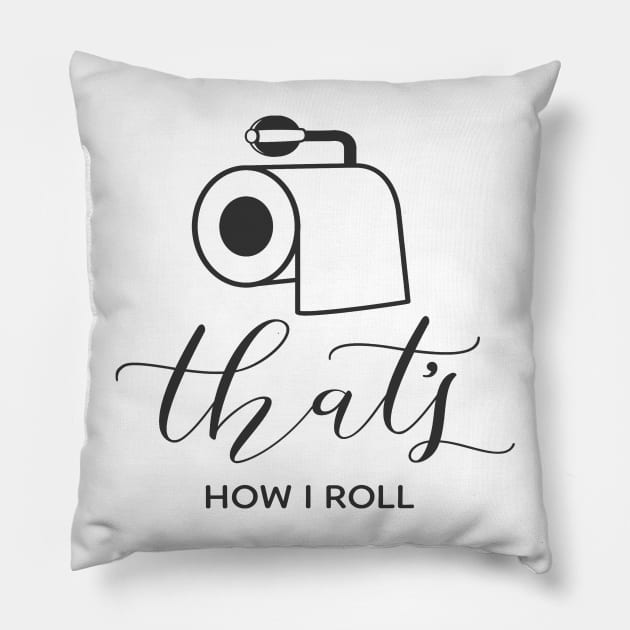 That's how I roll Pillow by peggieprints