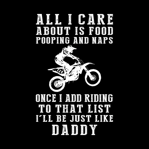 Daddy's Delights: Food, Pooping, Naps, and Dirtbike! Just Like Daddy Tee - Hilarious Gift! by MKGift