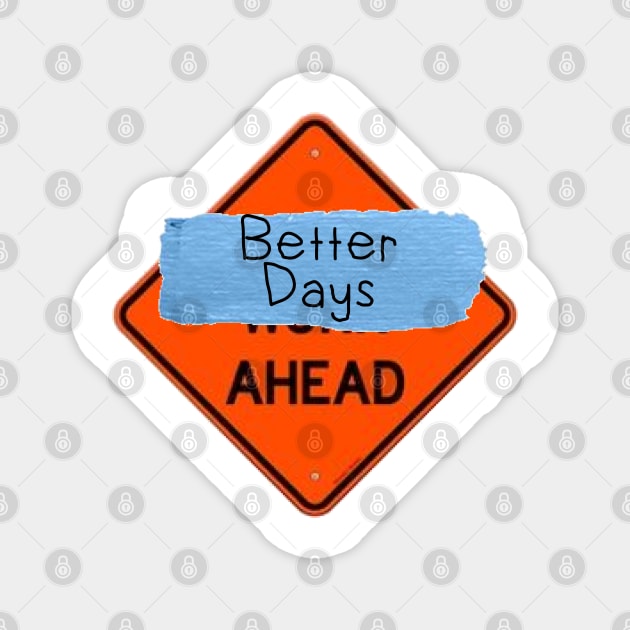 Better Days Ahead Sign Magnet by morgananjos