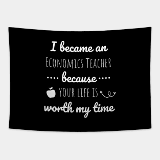 I Became An Economics Teacher Because Your Life Is Worth My Time Tapestry