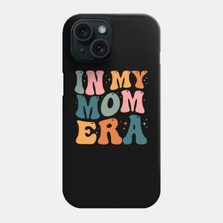 In My Mom Era - Mother's day gift - In My Mother Era - In My Mama Era - In My Mommy Era Phone Case