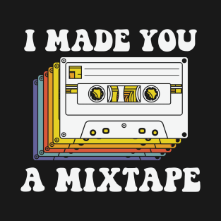 I Made You A Mixtape T-Shirt