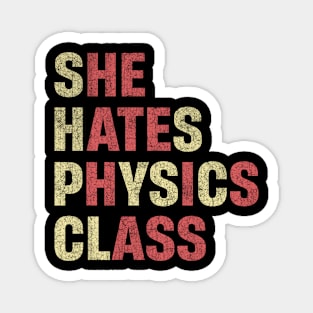 She Hates Physics Class Funny Student Physicist Magnet