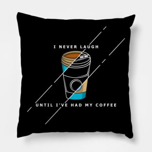 never laugh until i have had my coffee Pillow