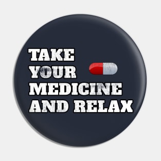 Take Your Medicine And Relax Funny Sayings Cool Gift Pin