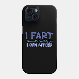 I Fart Because It's The Only Gas I Can Afford Phone Case