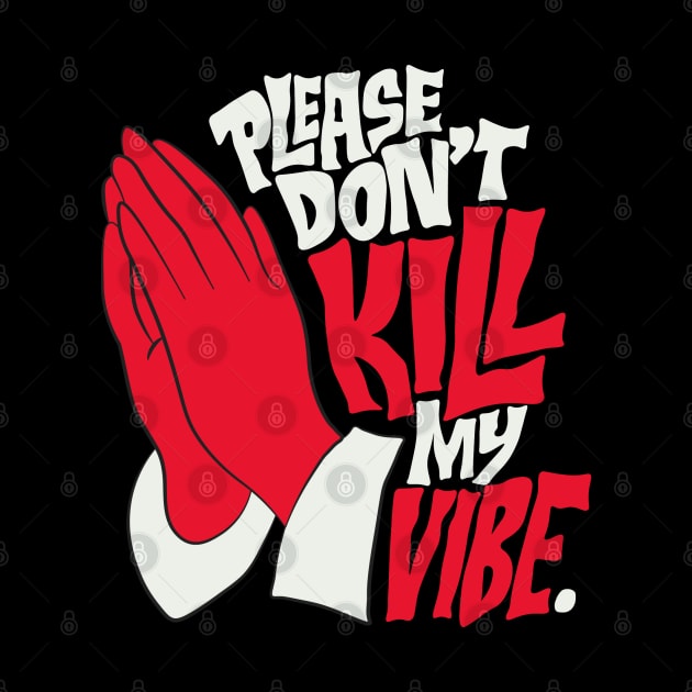 PLEASE DON'T KIL MY VIBE by Elame201