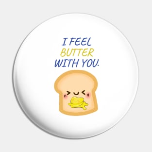 I FEEL BUTTER WITH YOU Pin
