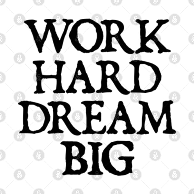 Work Hard Dream Big - motivational quotes by  hal mafhoum?