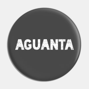 Aguanta - hang in there - white design Pin