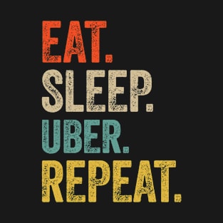 Funny eat sleep uber repeat retro vintage gift T-Shirt