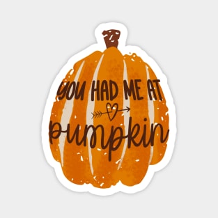 You had me at Pumpkin Fall Autumn Magnet