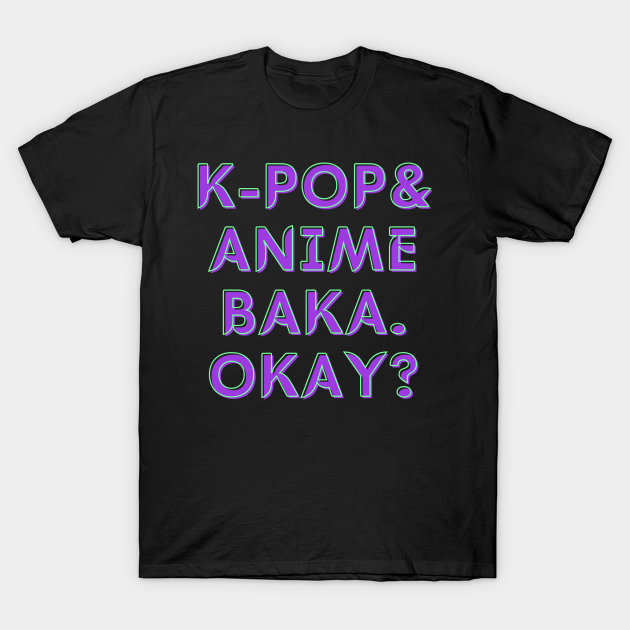 K-Pop Anime Baka Okay? - 90s Anime - T-Shirt