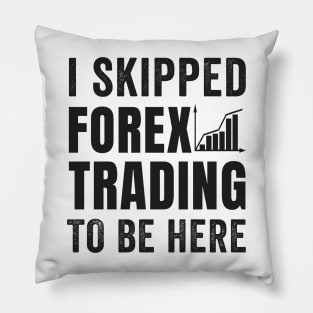 Stock Exchange Gift I Skipped Forex Trading To Be Here Pillow
