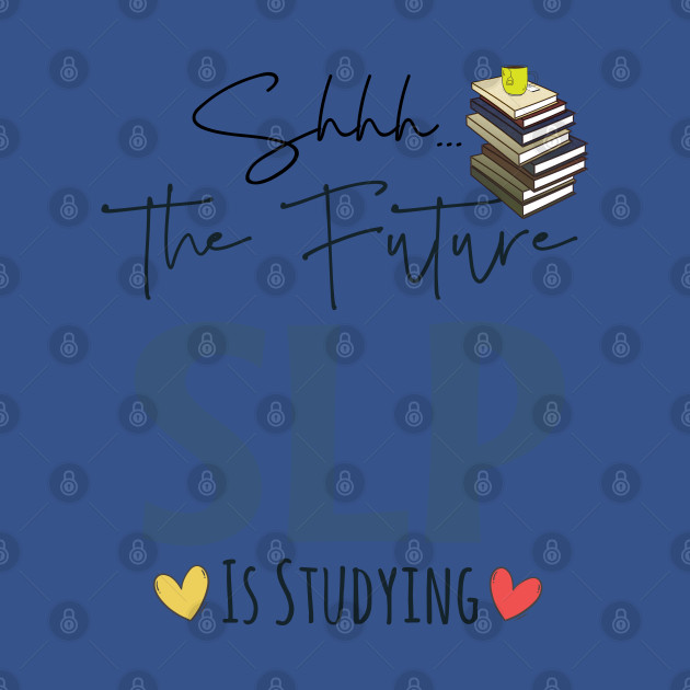 Discover Shhh Future SLP Is Studying - Future Speech Therapist Slp Student - T-Shirt