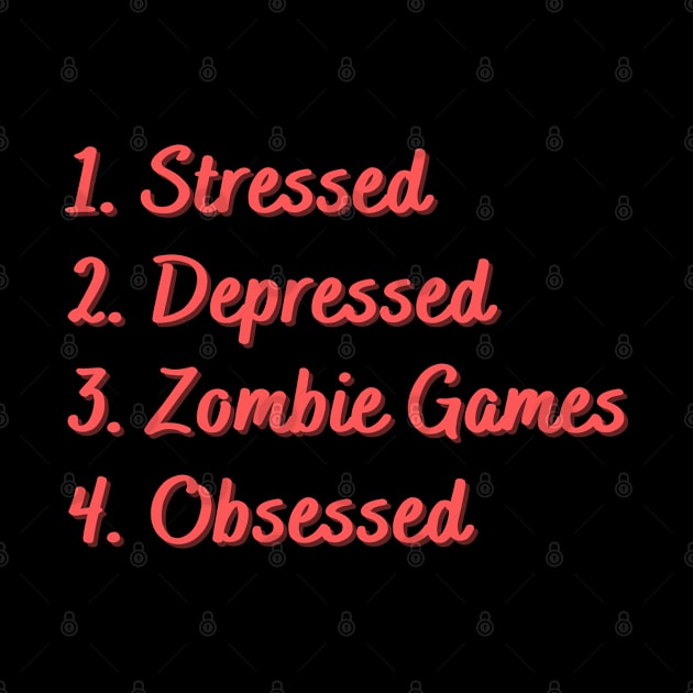 Stressed. Depressed. Zombie Games. Obsessed. by Eat Sleep Repeat