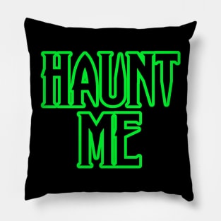 HAUNT ME Pillow