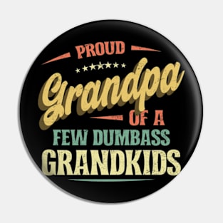 Proud Grandpa of a few Dumbass Grandkids Funny Pin