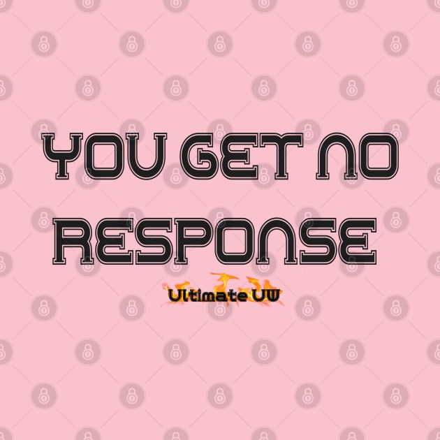 YOU GET NO RESPONSE - ULTIMATE UW by D_AUGUST_ART_53